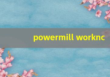 powermill worknc